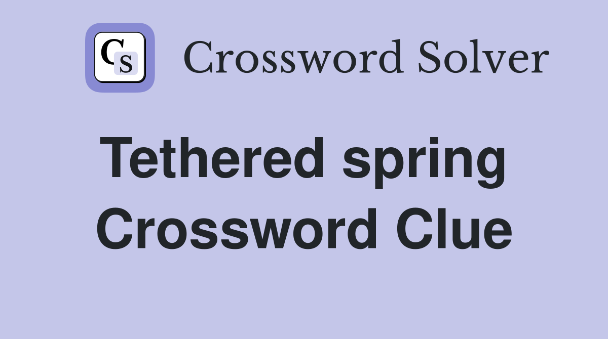 Tethered spring  Crossword Clue