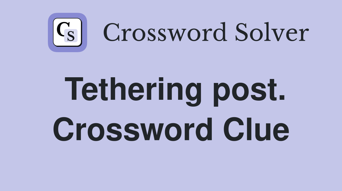 Tethering post. Crossword Clue