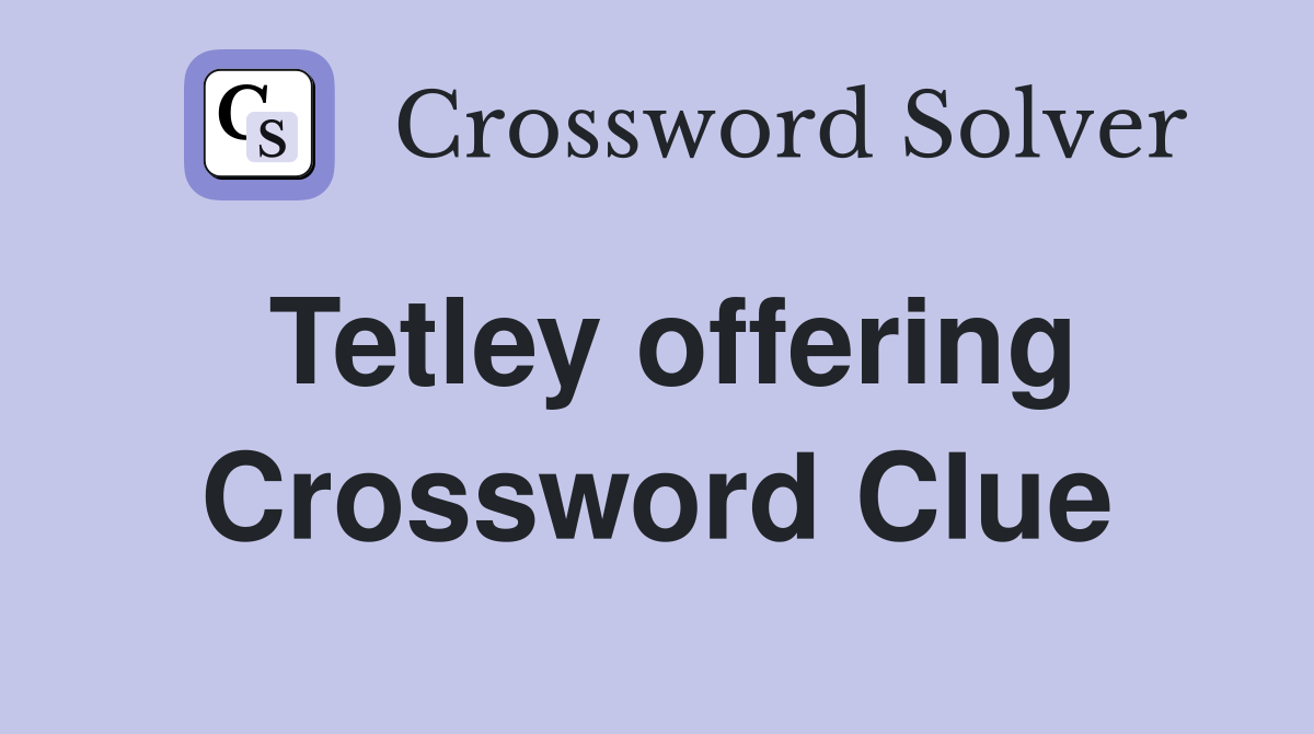Tetley offering Crossword Clue