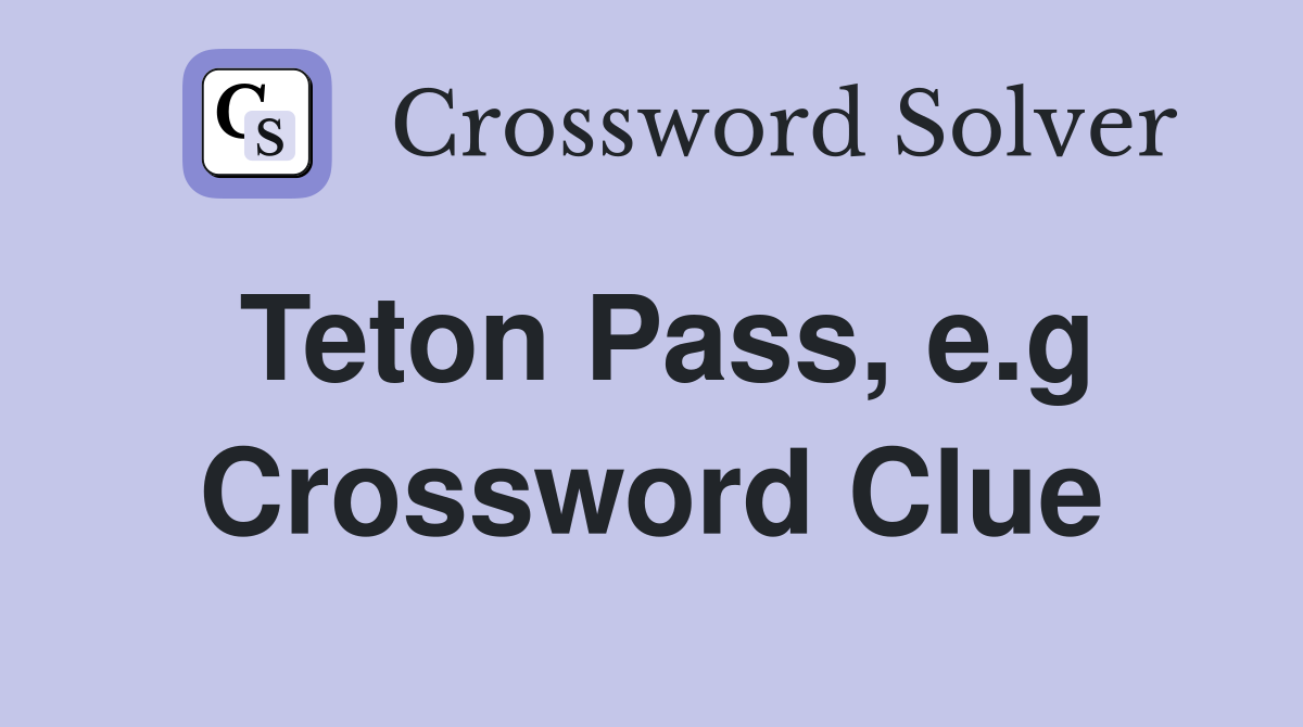 Teton Pass, e.g Crossword Clue