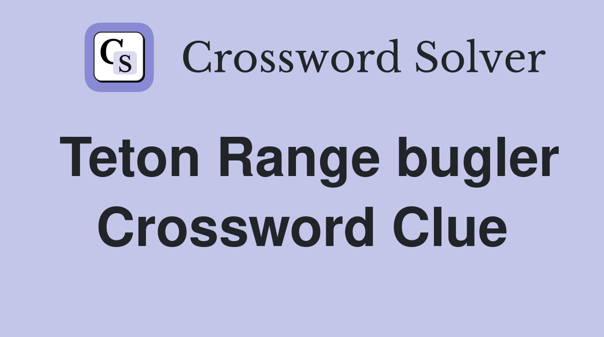 Teton Range bugler Crossword Clue