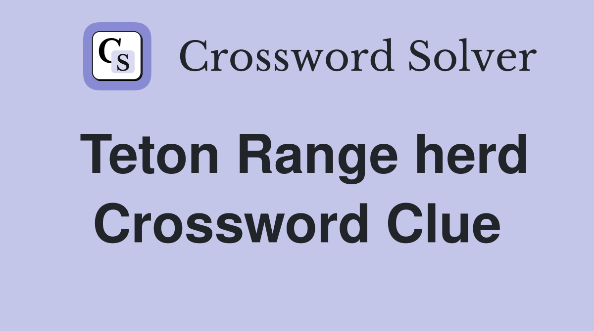 Teton Range herd Crossword Clue
