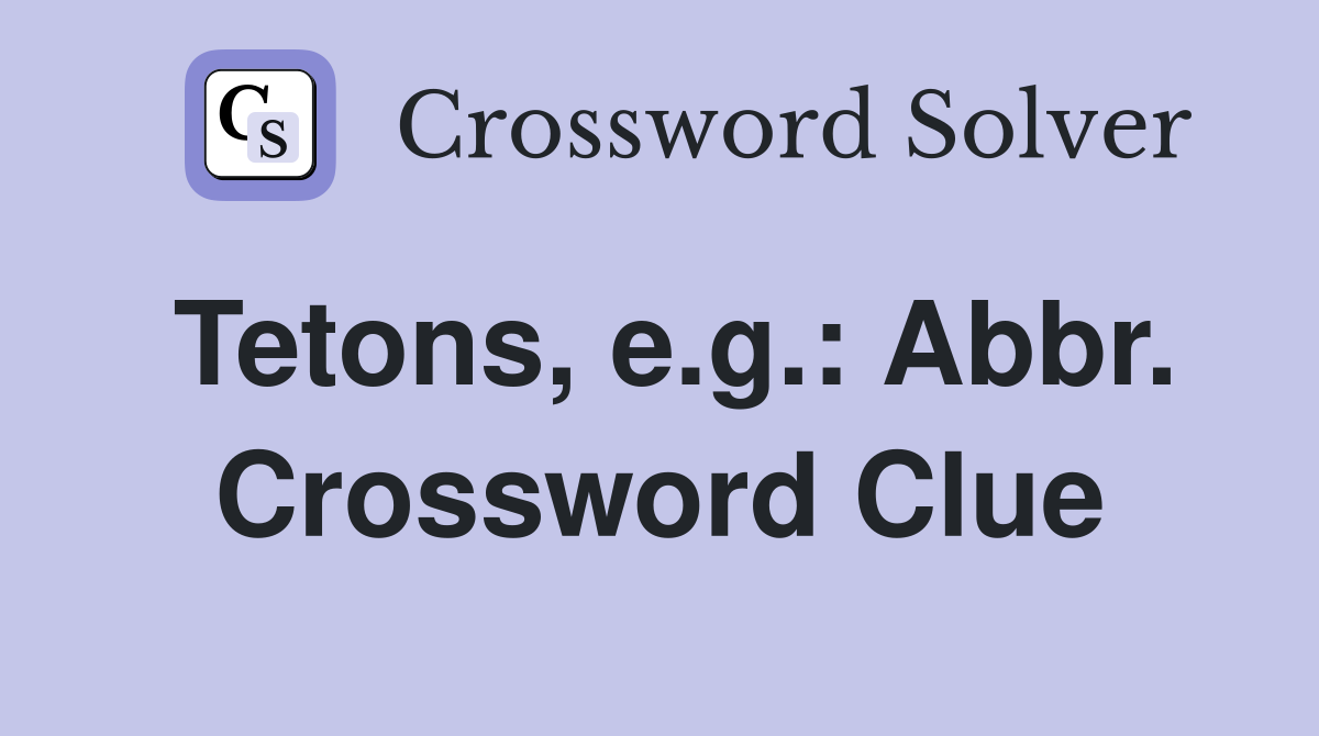 Tetons, e.g.: Abbr. Crossword Clue