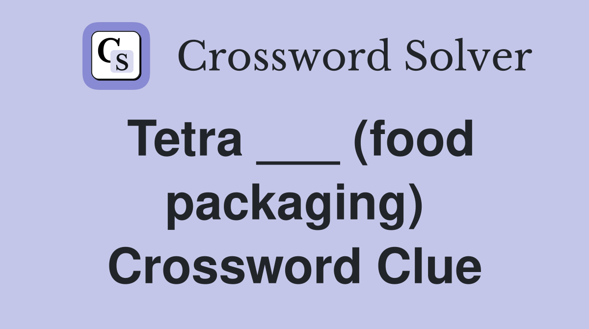 Tetra ___ (food packaging) Crossword Clue