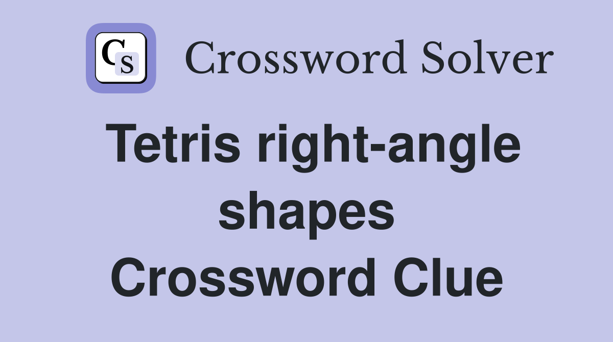 Tetris right-angle shapes Crossword Clue