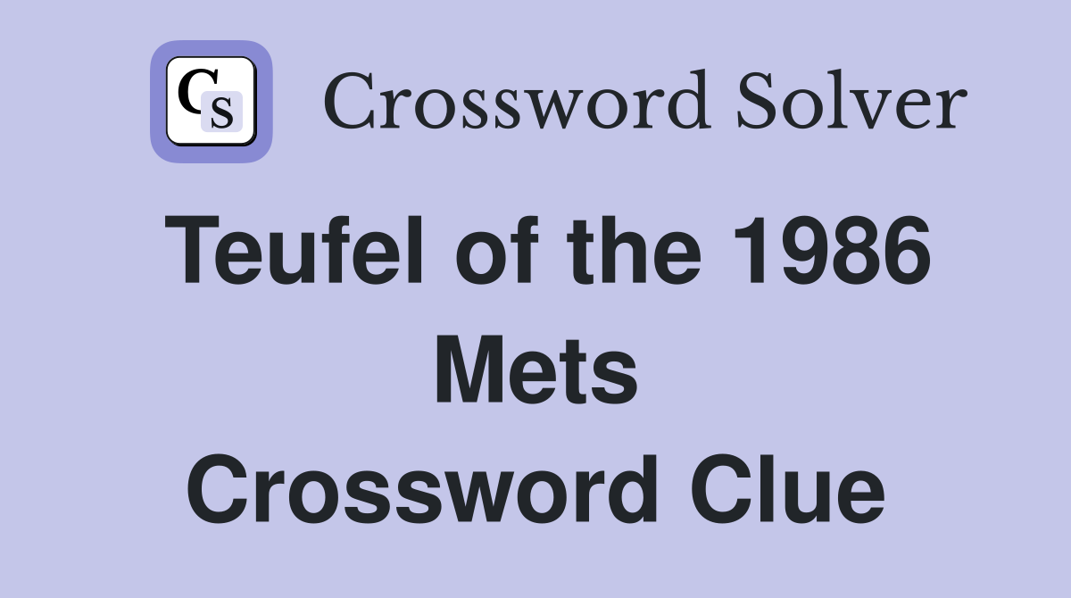 Teufel of the 1986 Mets Crossword Clue
