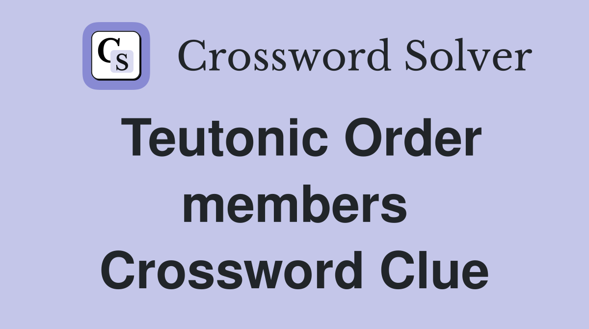 Teutonic Order members Crossword Clue