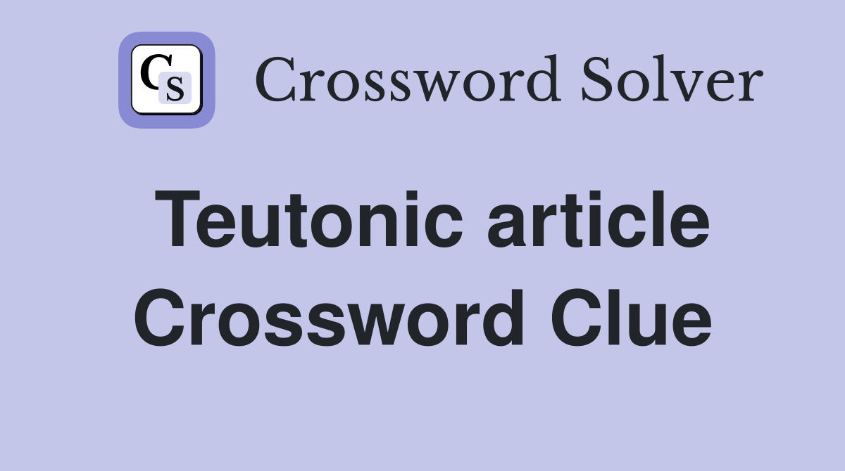 Teutonic article Crossword Clue