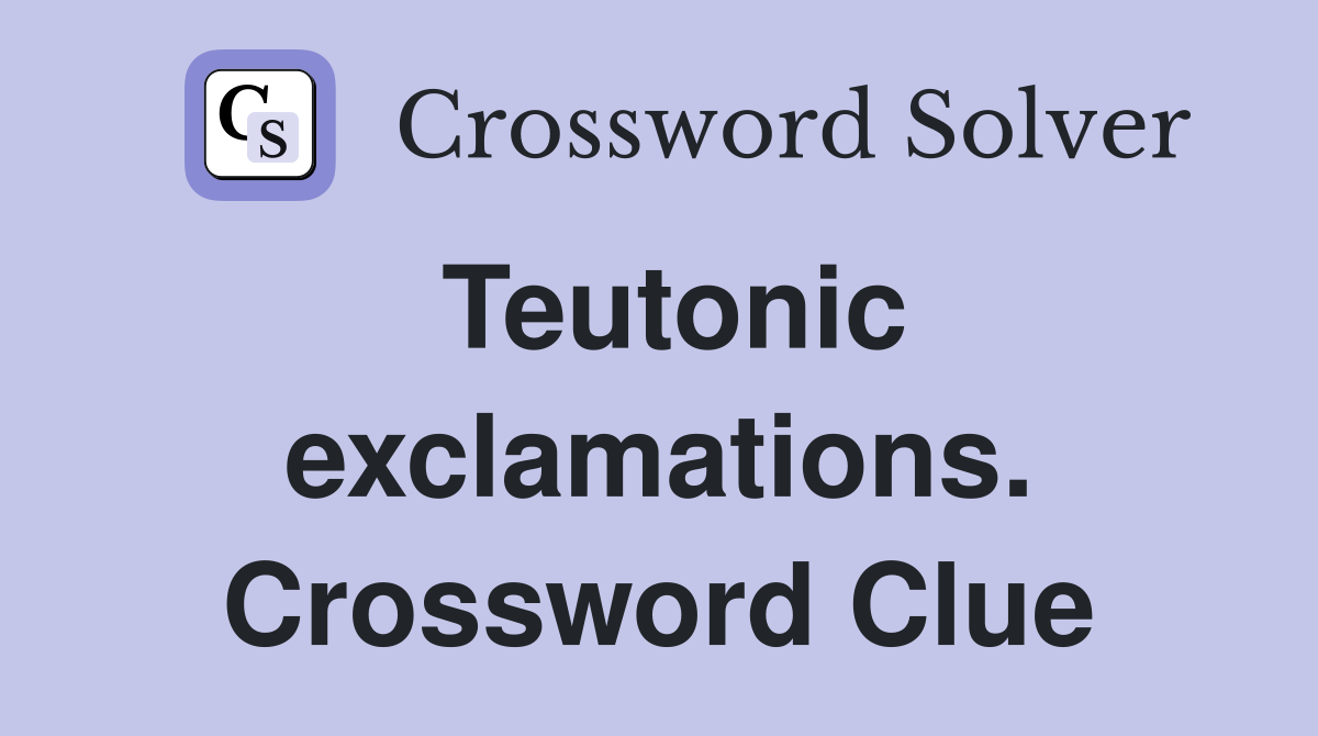 Teutonic exclamations. Crossword Clue