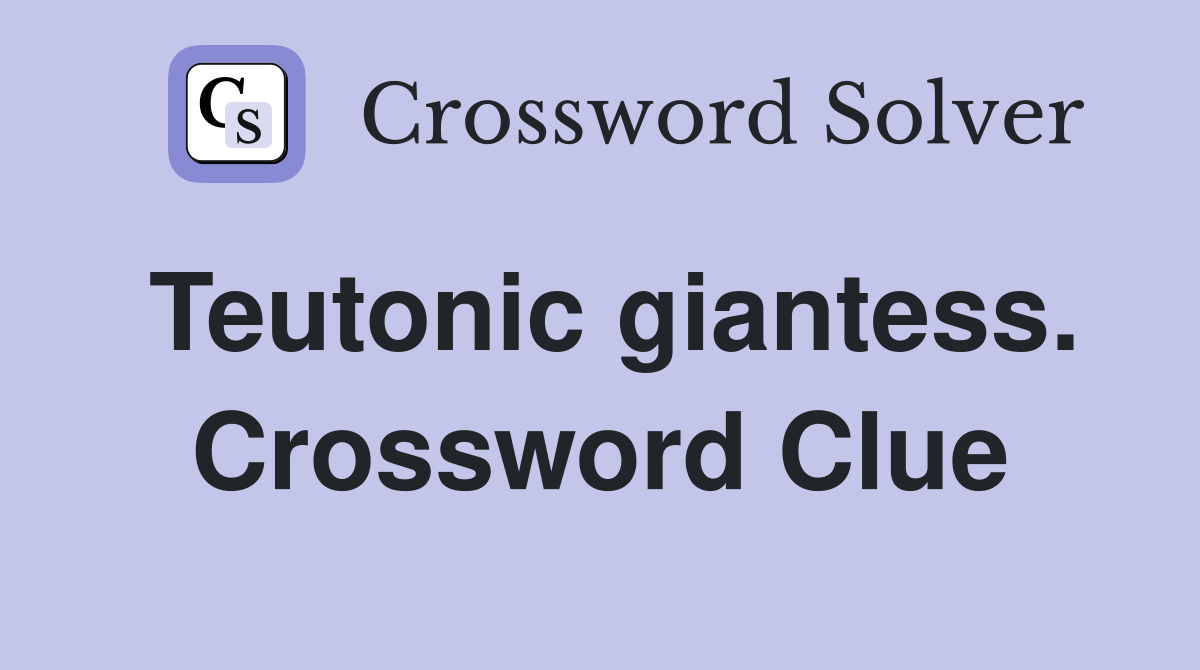 Teutonic giantess. Crossword Clue