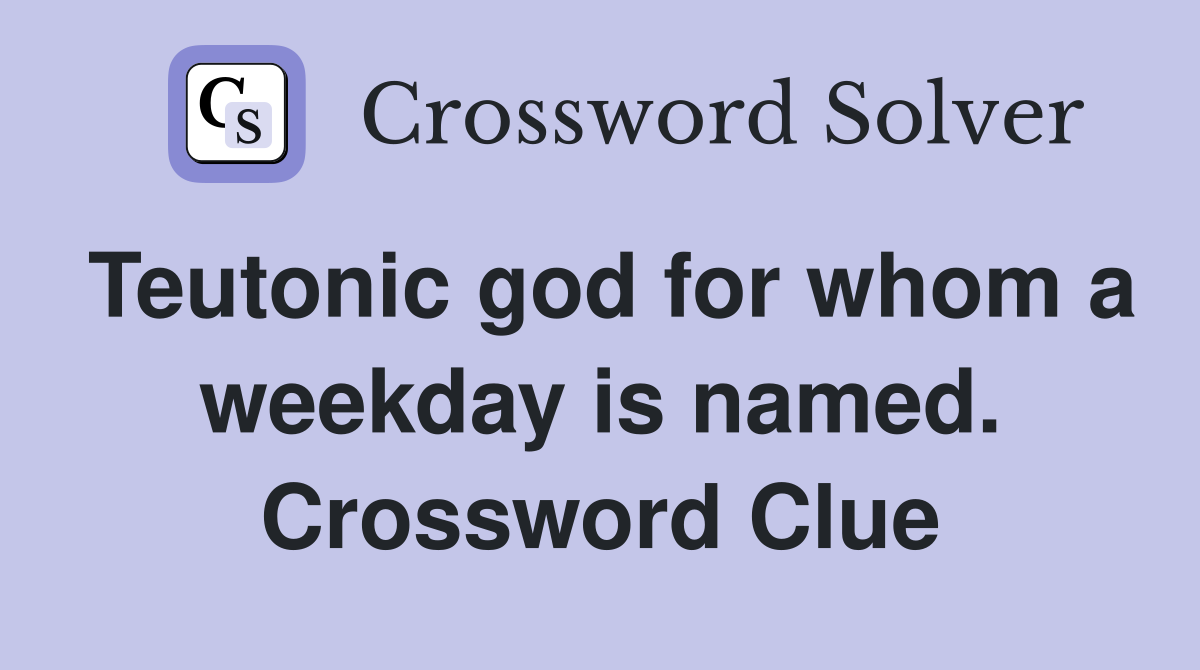 Teutonic god for whom a weekday is named. Crossword Clue