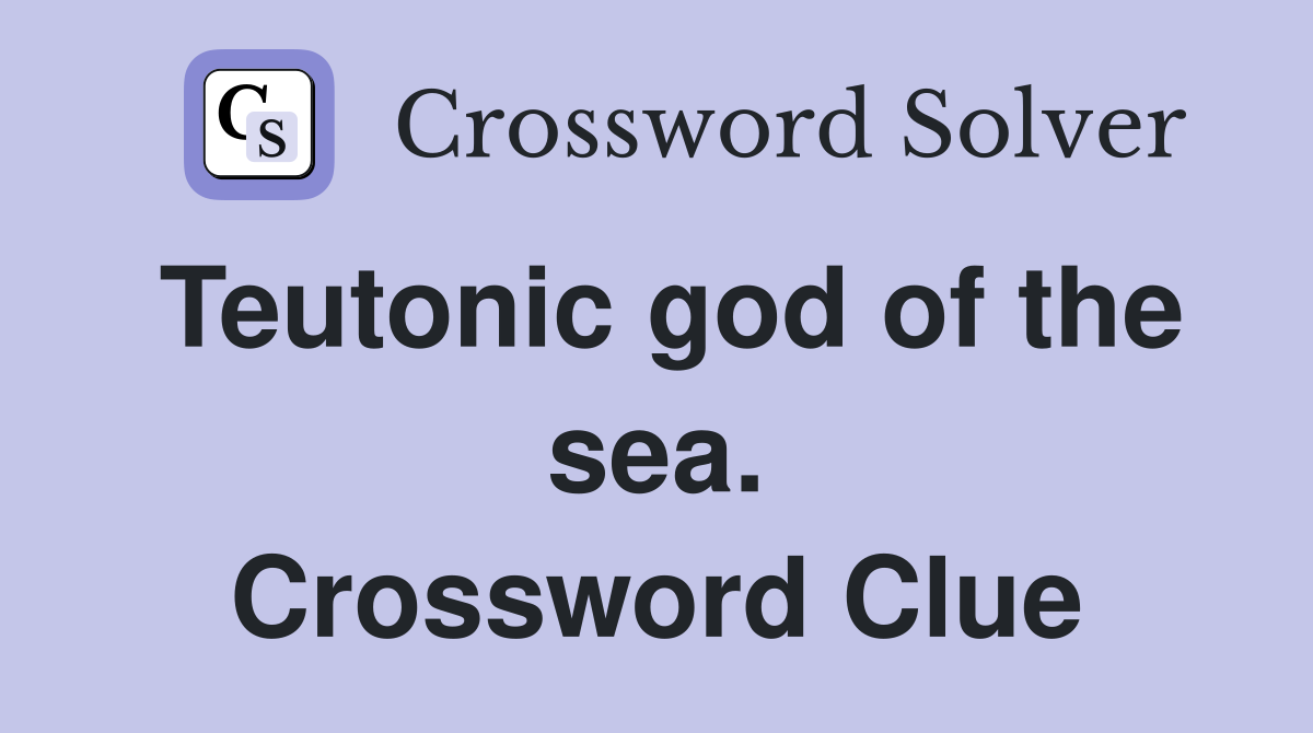 Teutonic god of the sea. Crossword Clue