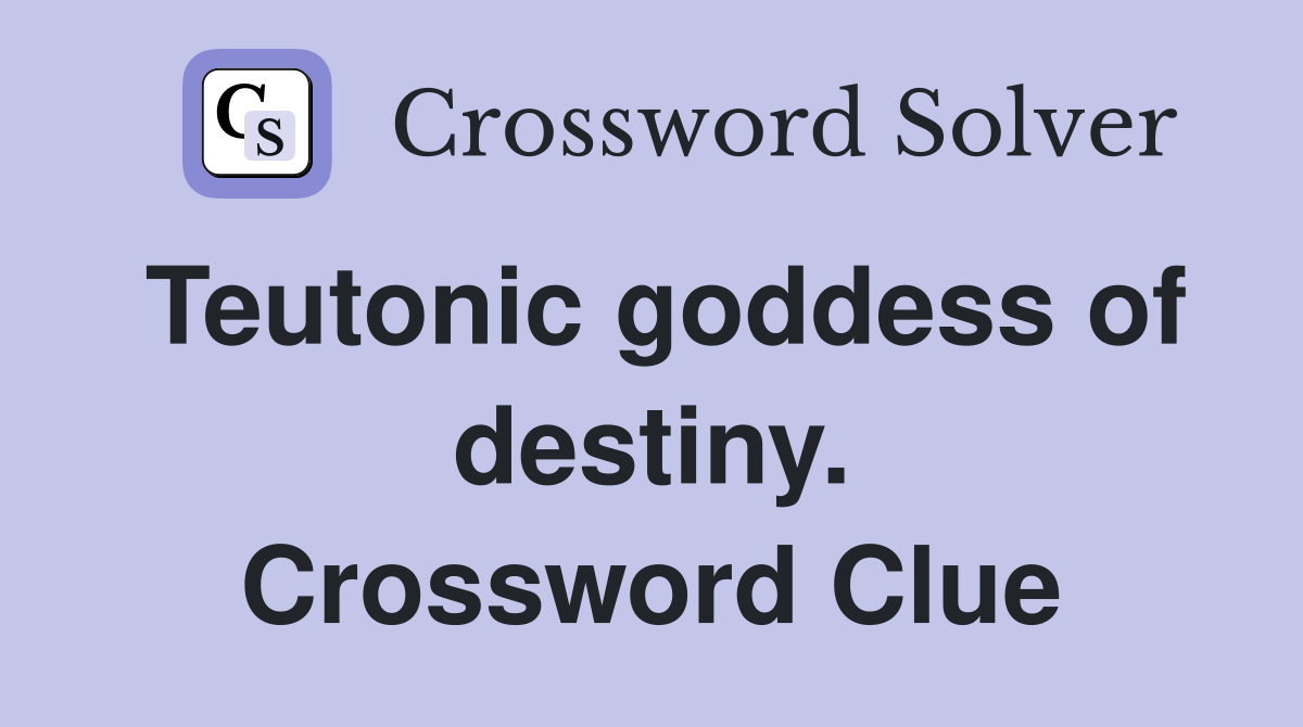 Teutonic goddess of destiny. Crossword Clue