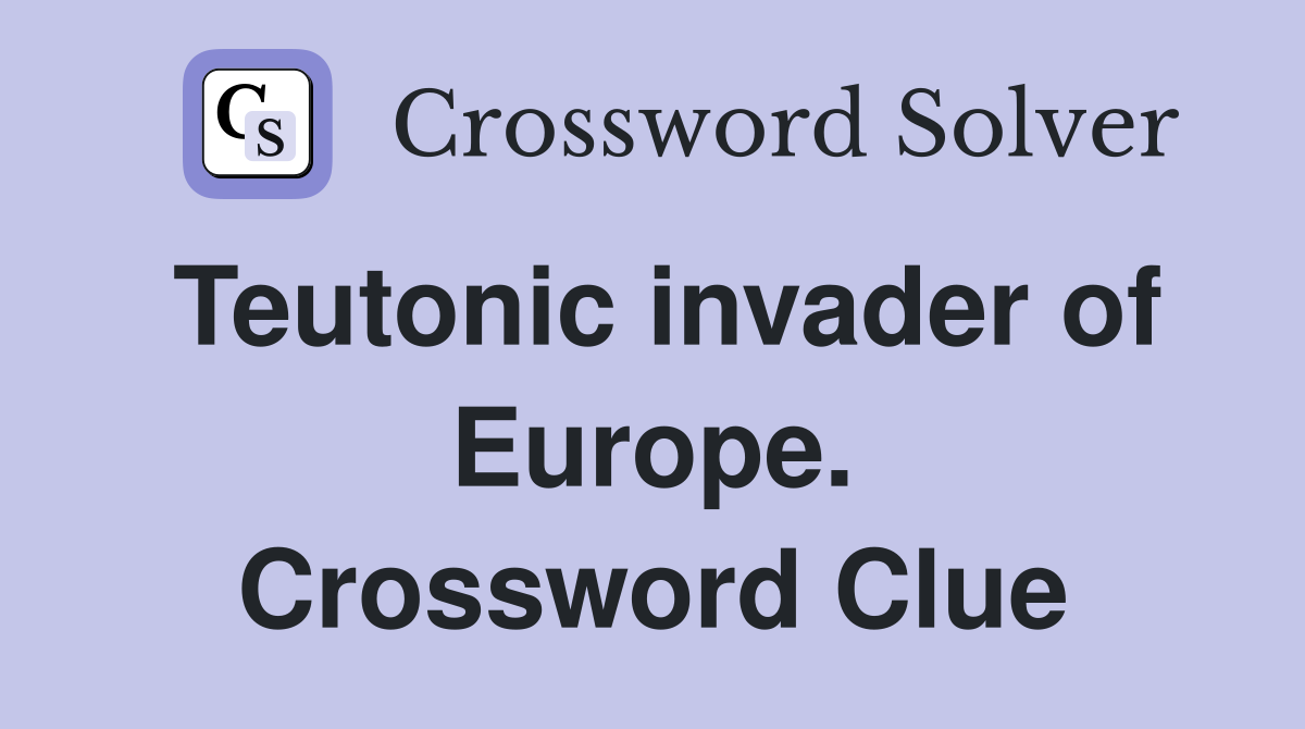 Teutonic invader of Europe. Crossword Clue