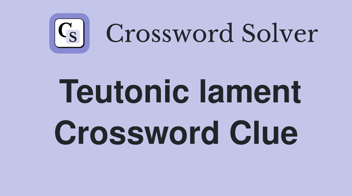 Teutonic lament Crossword Clue