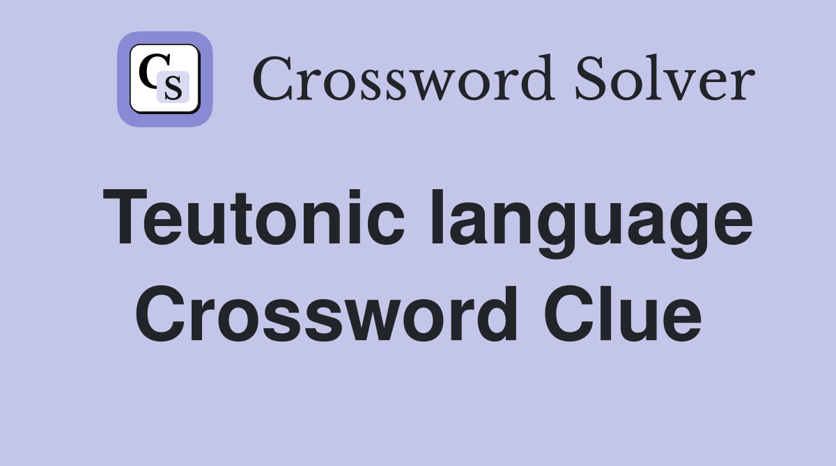 Teutonic language Crossword Clue
