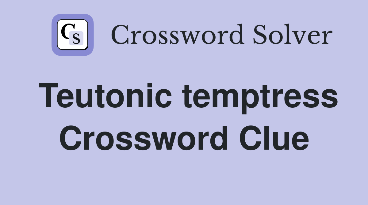 Teutonic temptress Crossword Clue