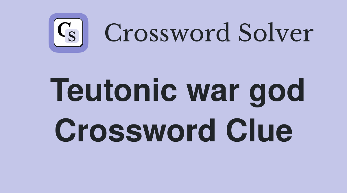 Teutonic war god Crossword Clue