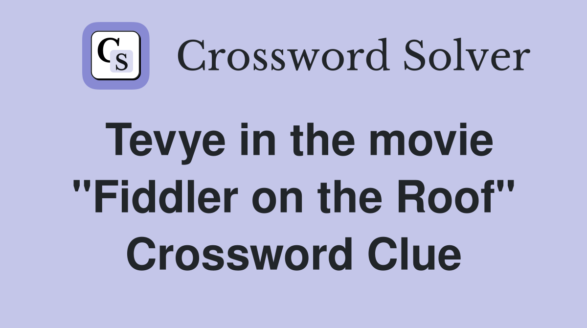 Tevye in the movie "Fiddler on the Roof" Crossword Clue