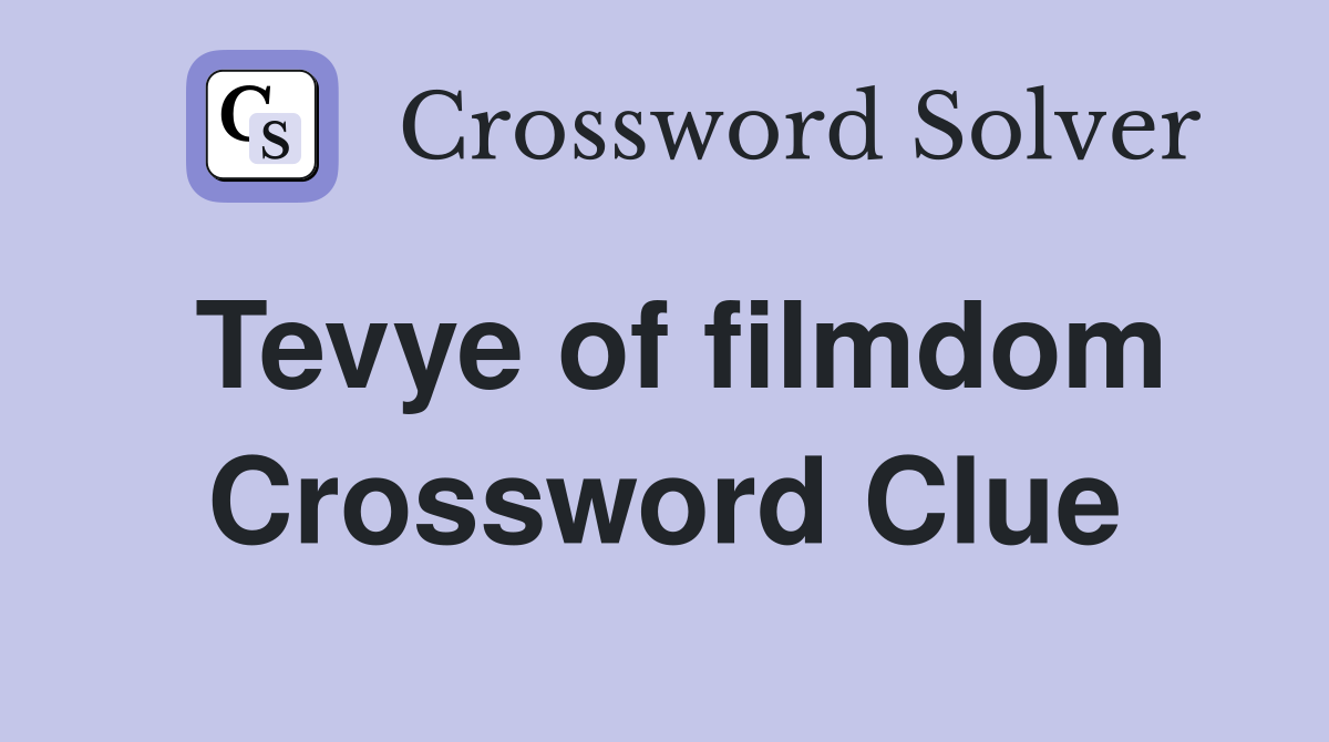 Tevye of filmdom Crossword Clue