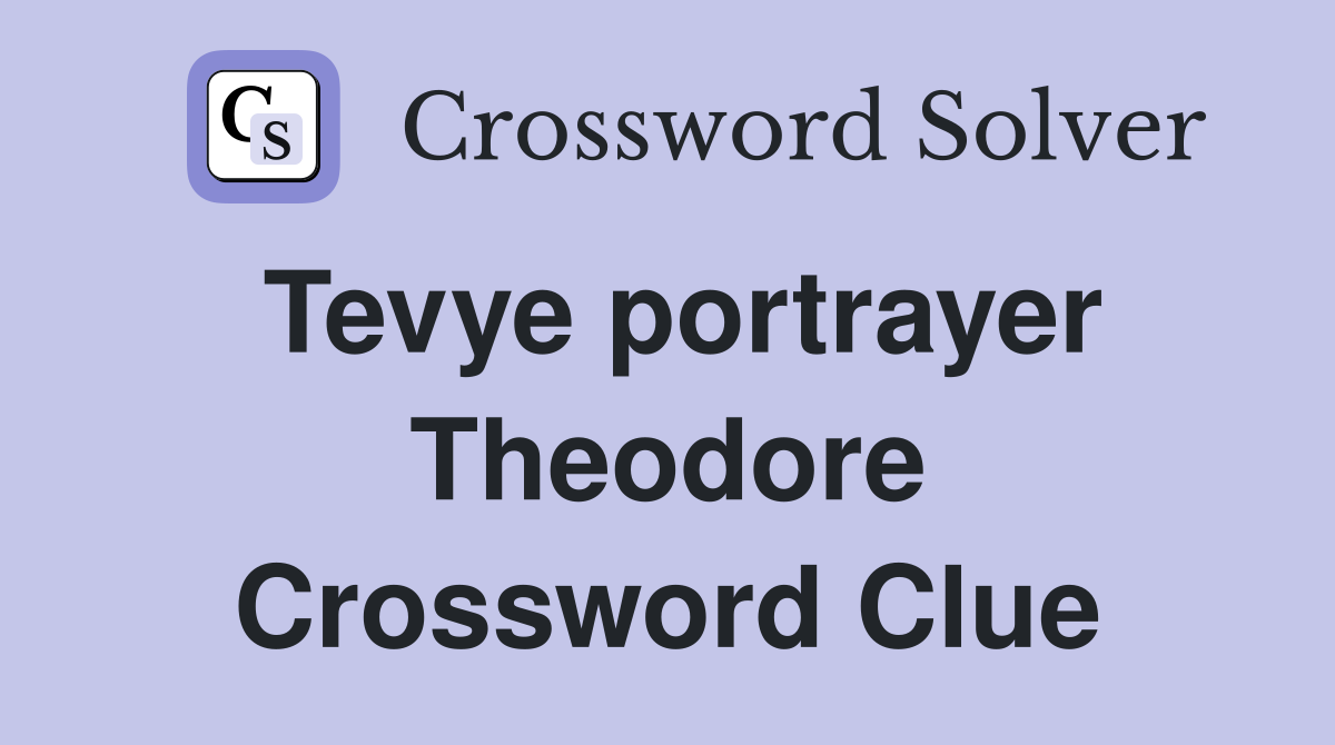 Tevye portrayer Theodore Crossword Clue