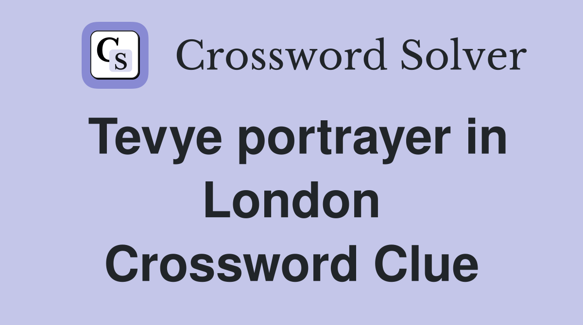 Tevye portrayer in London Crossword Clue