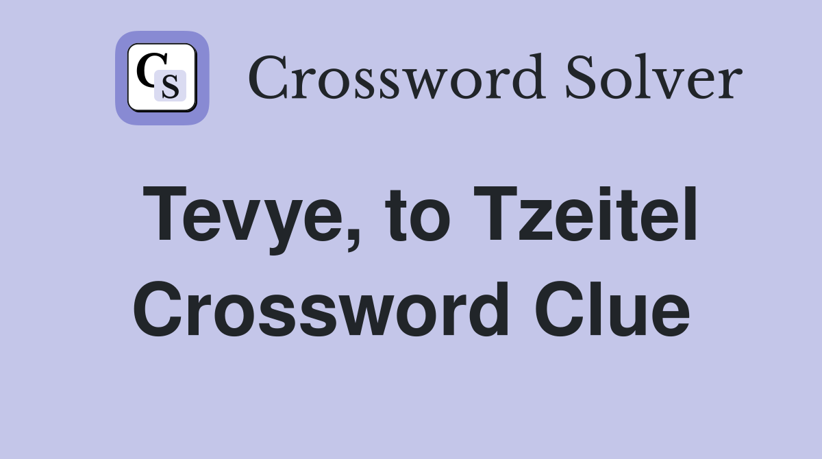 Tevye, to Tzeitel Crossword Clue