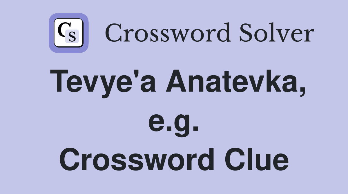 Tevye'a Anatevka, e.g. Crossword Clue