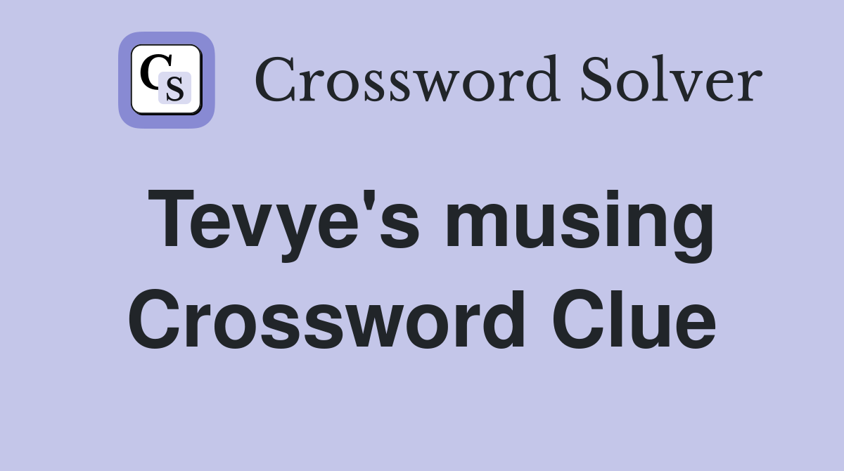 Tevye's musing Crossword Clue