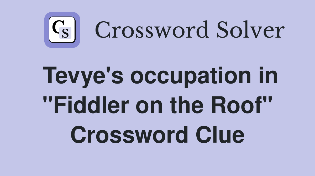 Tevye's occupation in "Fiddler on the Roof" Crossword Clue