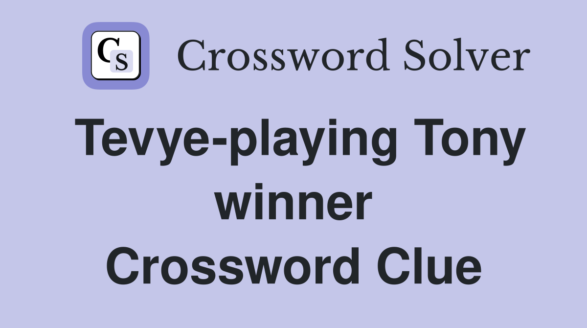 Tevye-playing Tony winner Crossword Clue