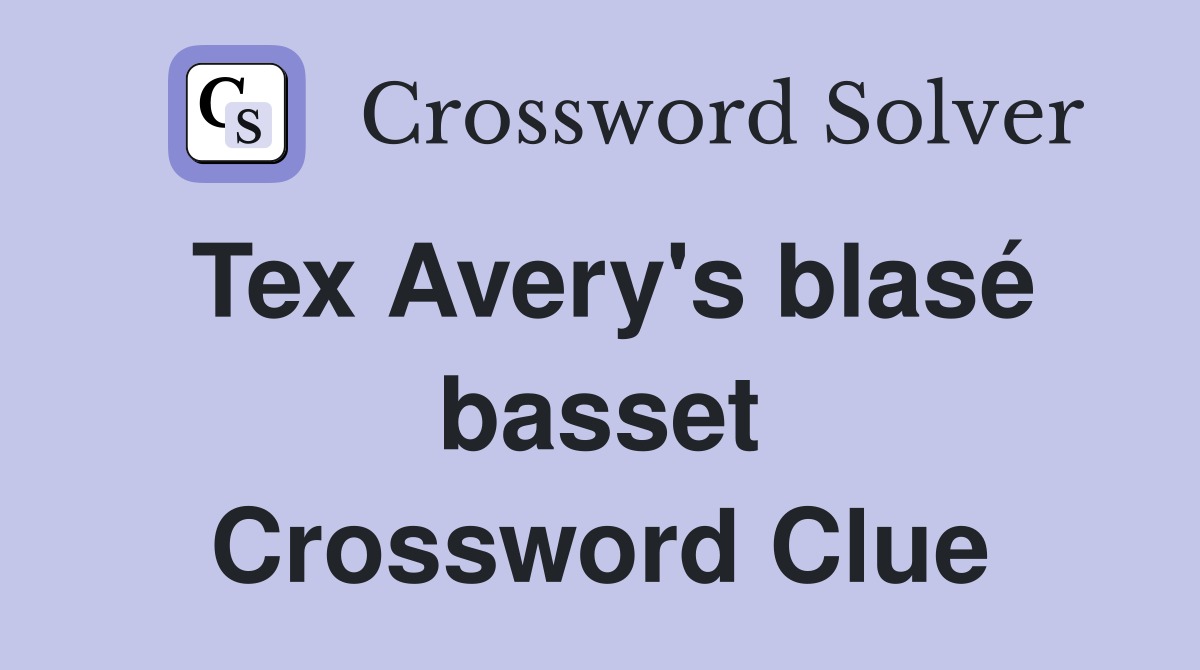 Tex Avery's blasé basset Crossword Clue