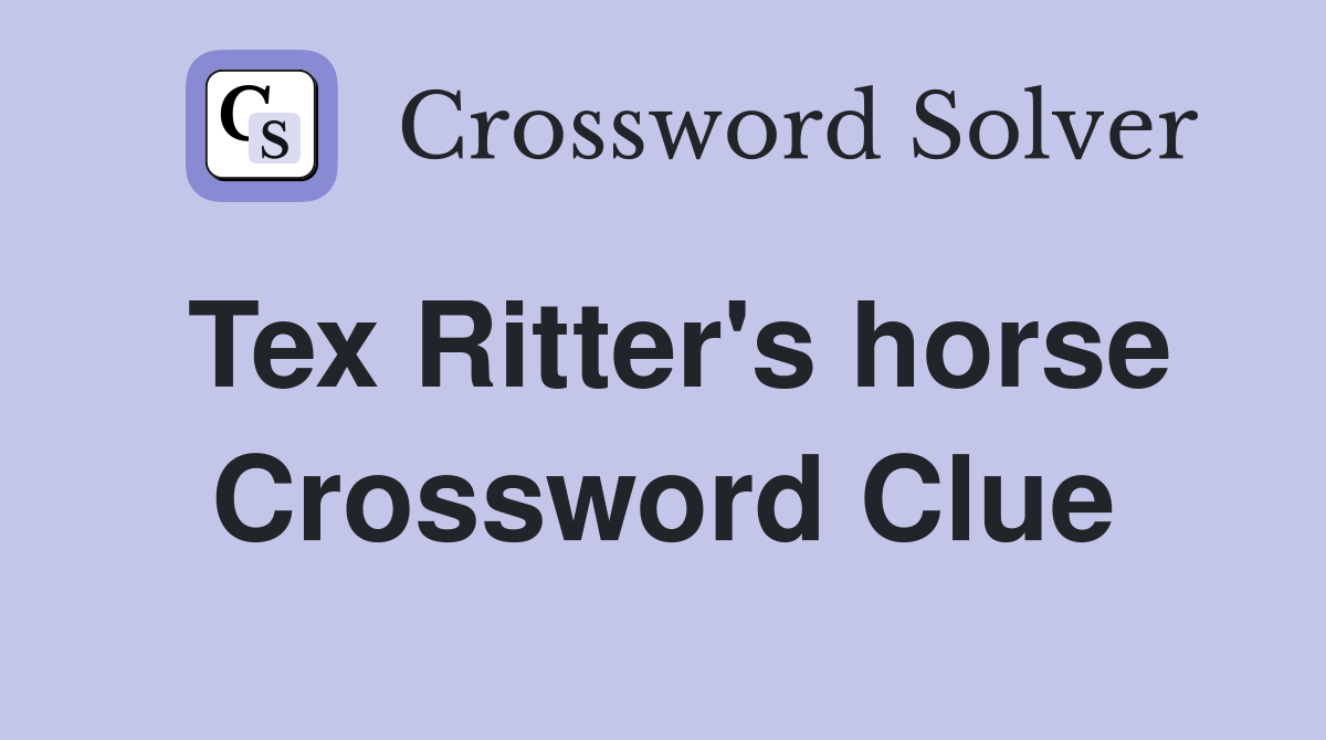 Tex Ritter's horse Crossword Clue