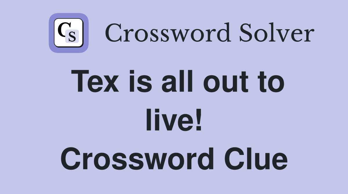 Tex is all out to live! Crossword Clue