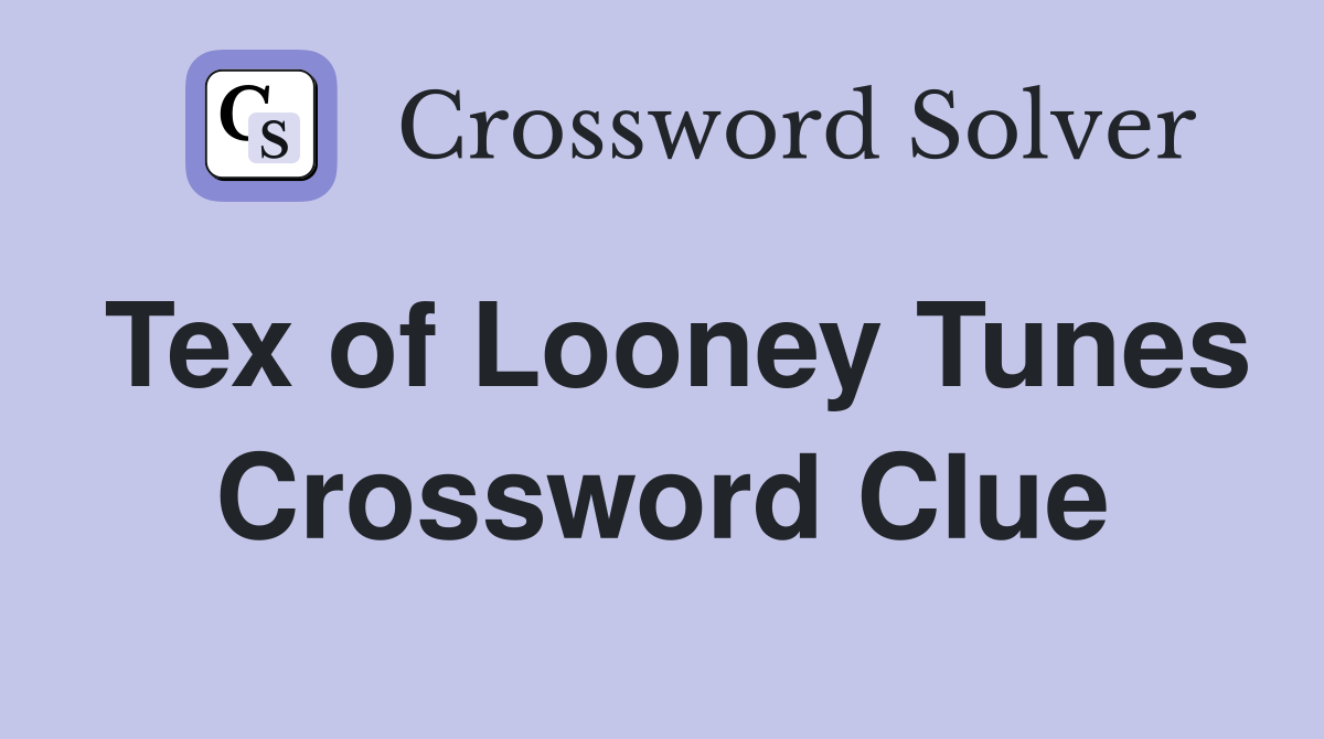 Tex of Looney Tunes Crossword Clue