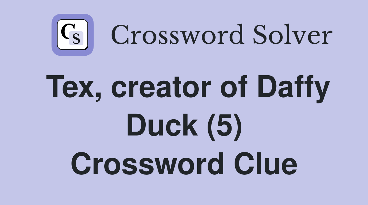 Tex, creator of Daffy Duck (5) Crossword Clue