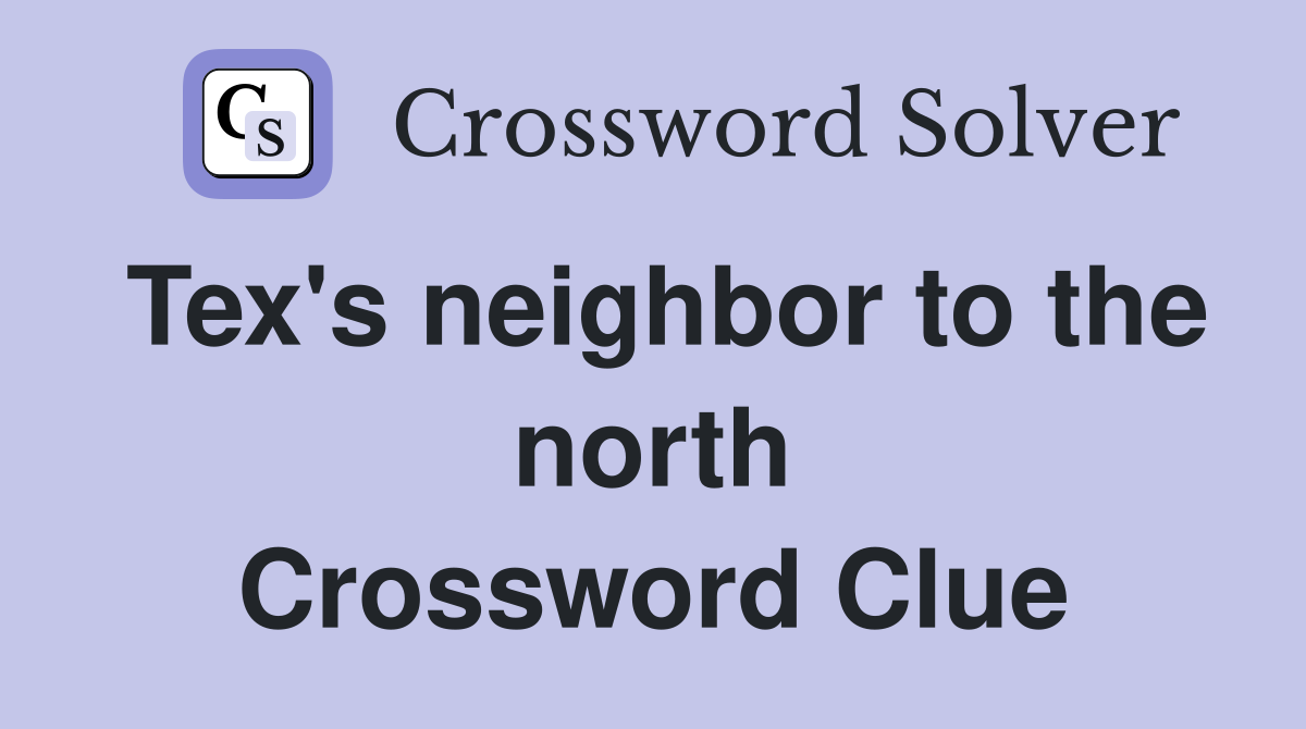 Tex's neighbor to the north Crossword Clue