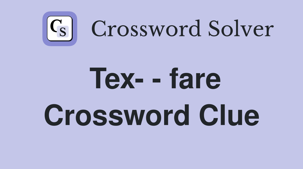 Tex- - fare Crossword Clue