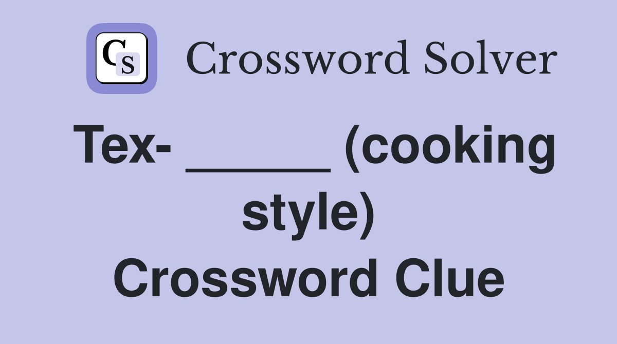 Tex- _____ (cooking style) Crossword Clue