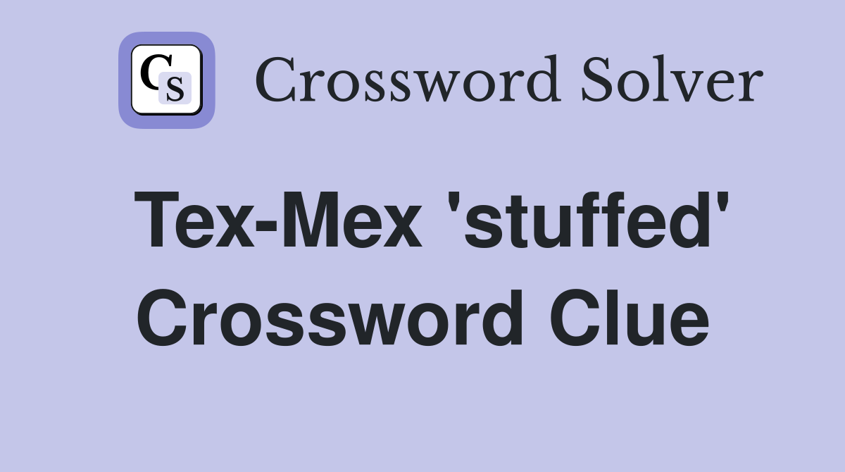 Tex-Mex 'stuffed' Crossword Clue