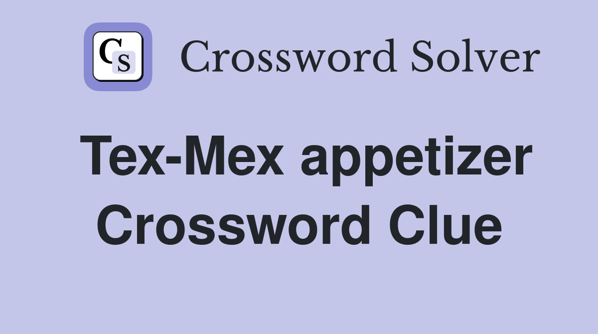 Tex-Mex appetizer Crossword Clue