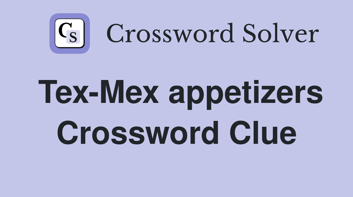 Tex-Mex appetizers Crossword Clue