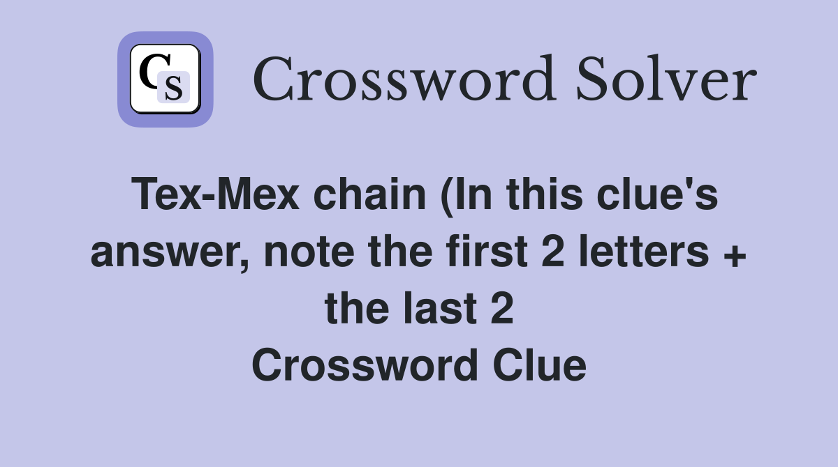 Tex Mex chain (In this clue #39 s answer note the first 2 letters   the Tex Mex chain (In this clue #39 s answer note the first 2 letters   the