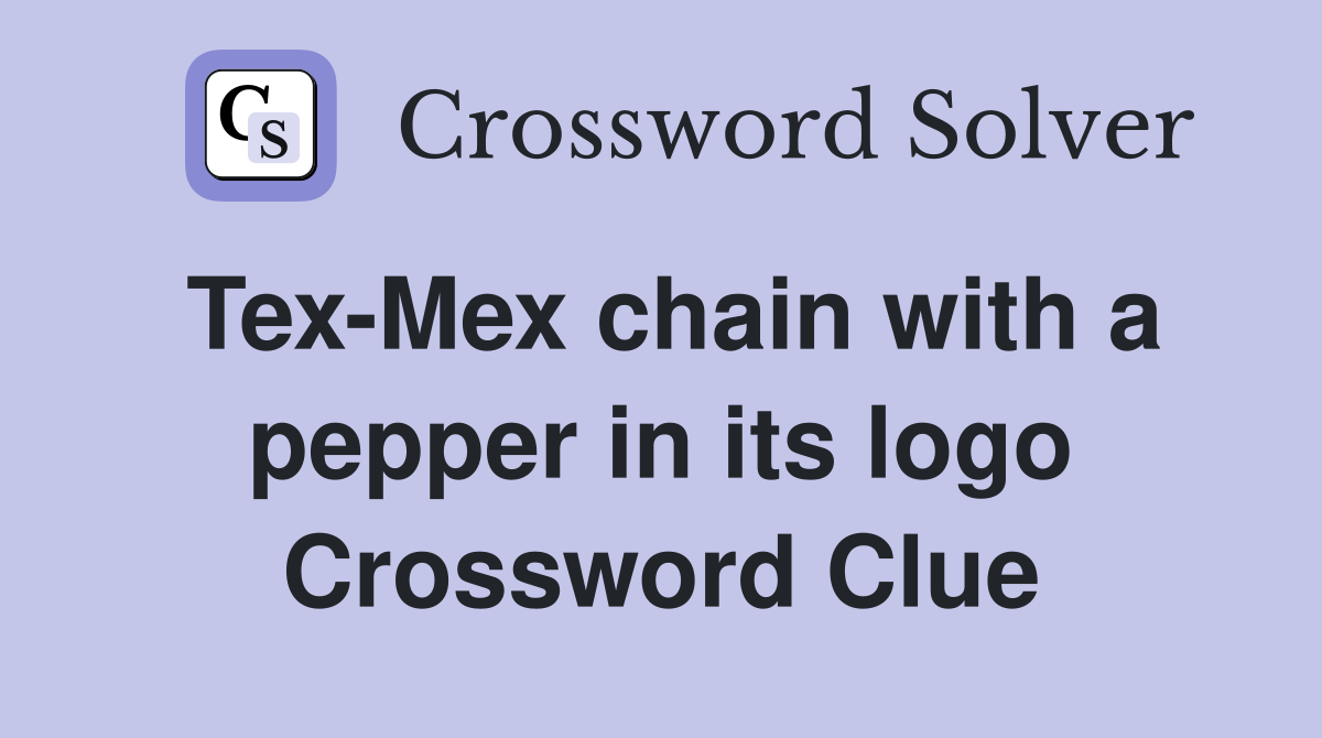 Tex-Mex chain with a pepper in its logo Crossword Clue
