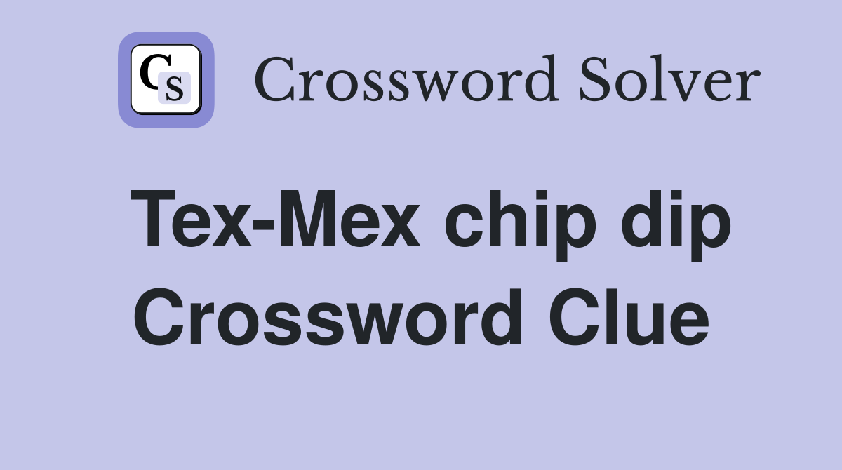 Tex-Mex chip dip Crossword Clue