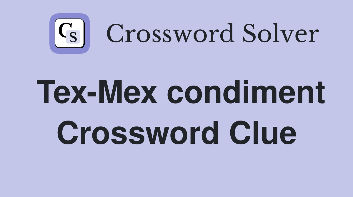 Tex Mex condiment Crossword Clue Answers Crossword Solver