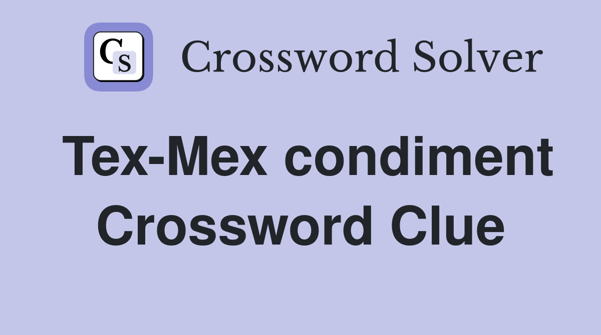 Tex-Mex condiment Crossword Clue