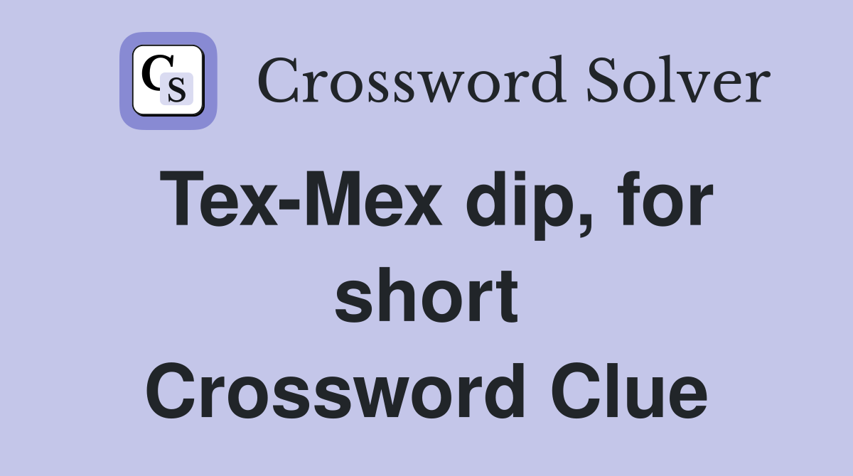 Tex-Mex dip, for short Crossword Clue