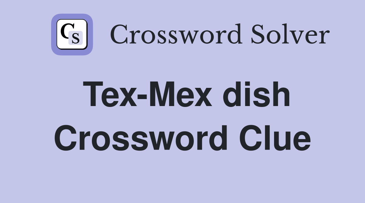 Tex-Mex dish Crossword Clue