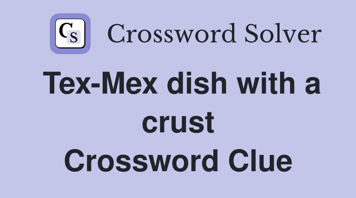 Tex-Mex dish with a crust Crossword Clue